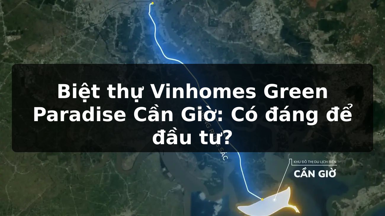 Biệt thự Vinhomes Green Paradise Cần Giờ: Có đáng để đầu tư?