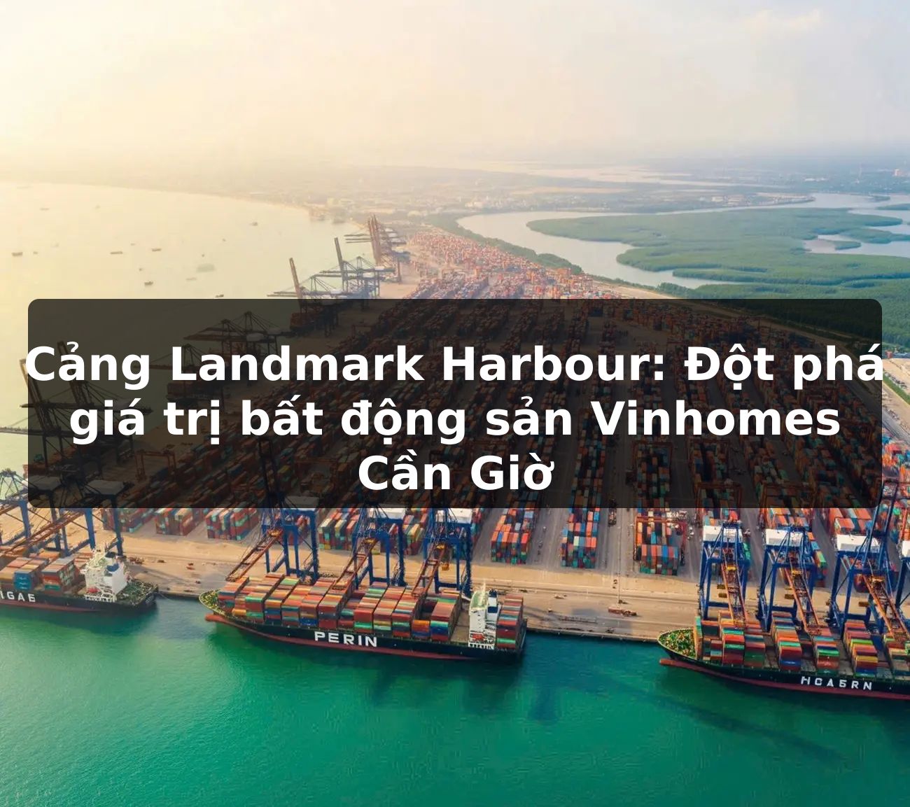 Cảng Landmark Harbour: Đột phá giá trị bất động sản Vinhomes Cần Giờ