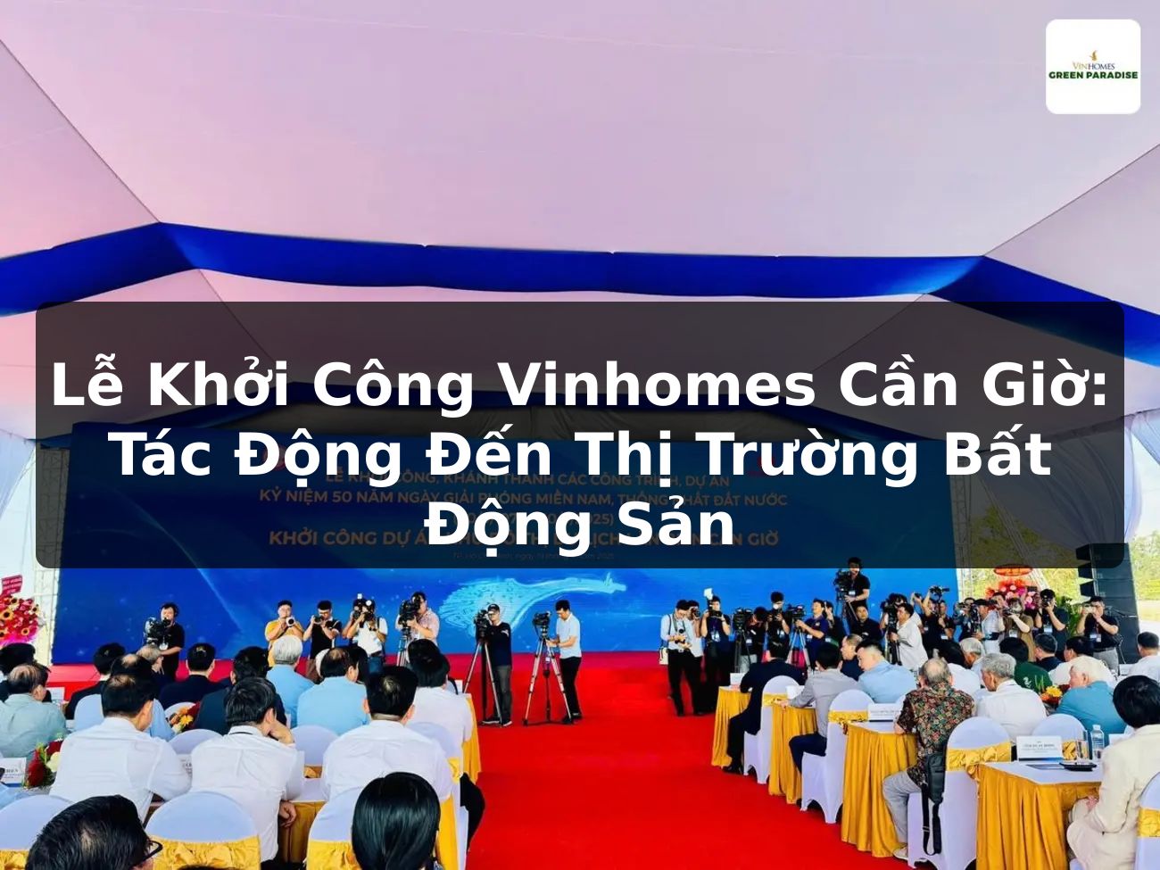 Lễ Khởi Công Vinhomes Cần Giờ: Tác Động Đến Thị Trường Bất Động Sản