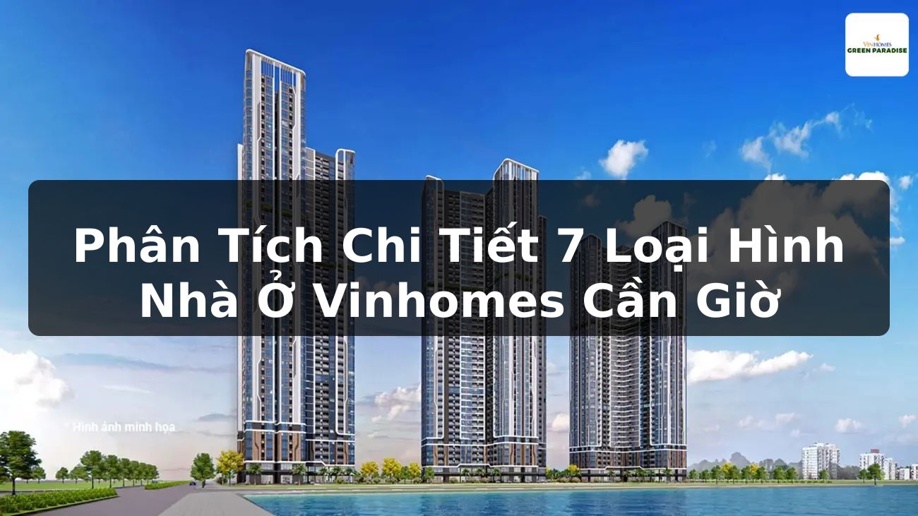 Phân Tích Chi Tiết 7 Loại Hình Nhà Ở Vinhomes Cần Giờ