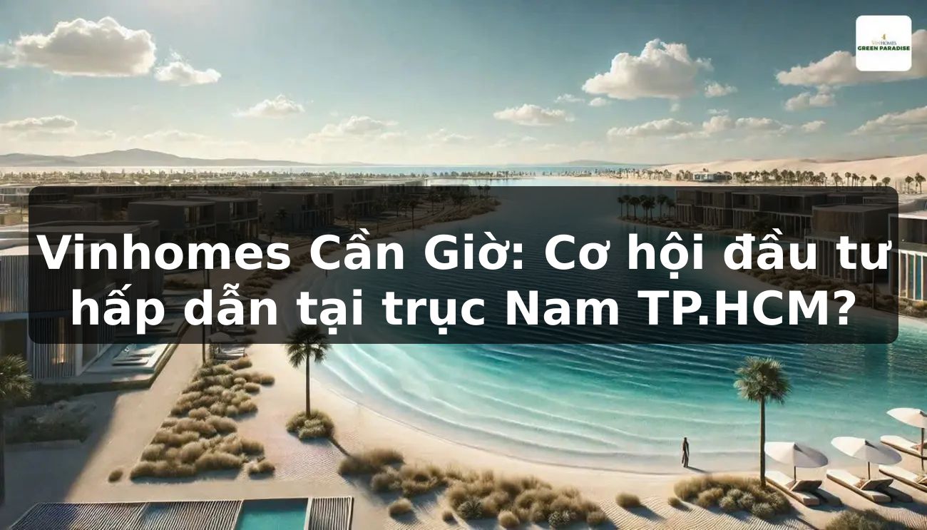 Vinhomes Cần Giờ: Cơ hội đầu tư hấp dẫn tại trục Nam TP.HCM