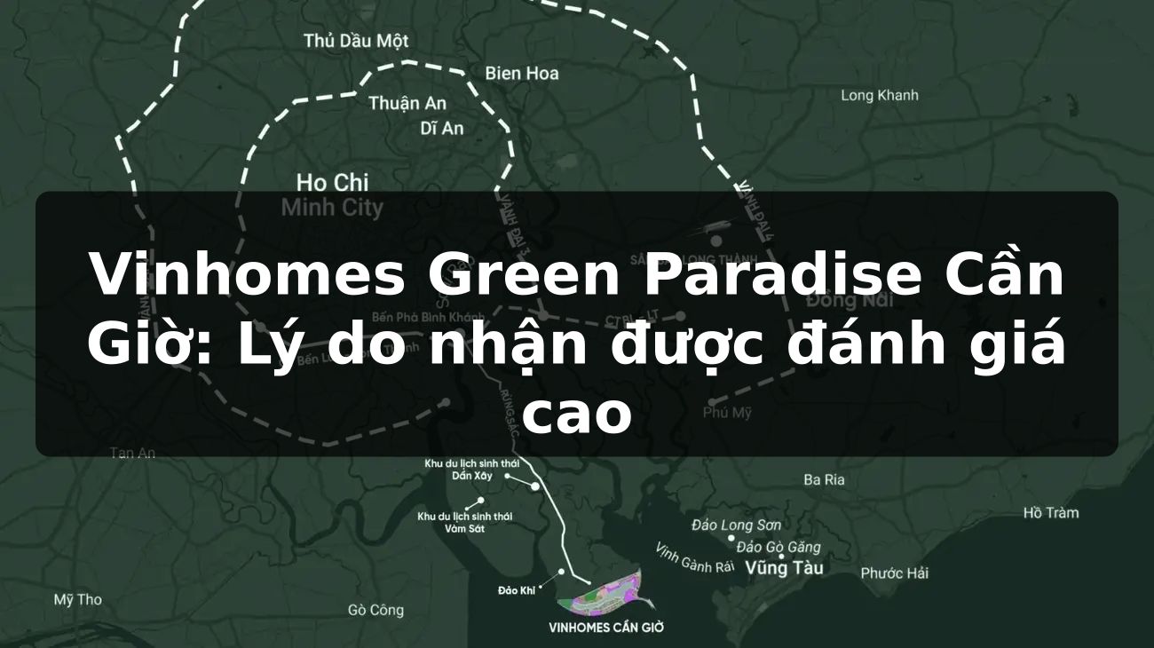 Vinhomes Green Paradise Cần Giờ: Lý do nhận được đánh giá cao