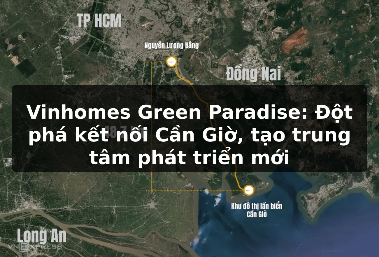 Vinhomes Green Paradise: Đột phá kết nối Cần Giờ, tạo trung tâm phát triển mới
