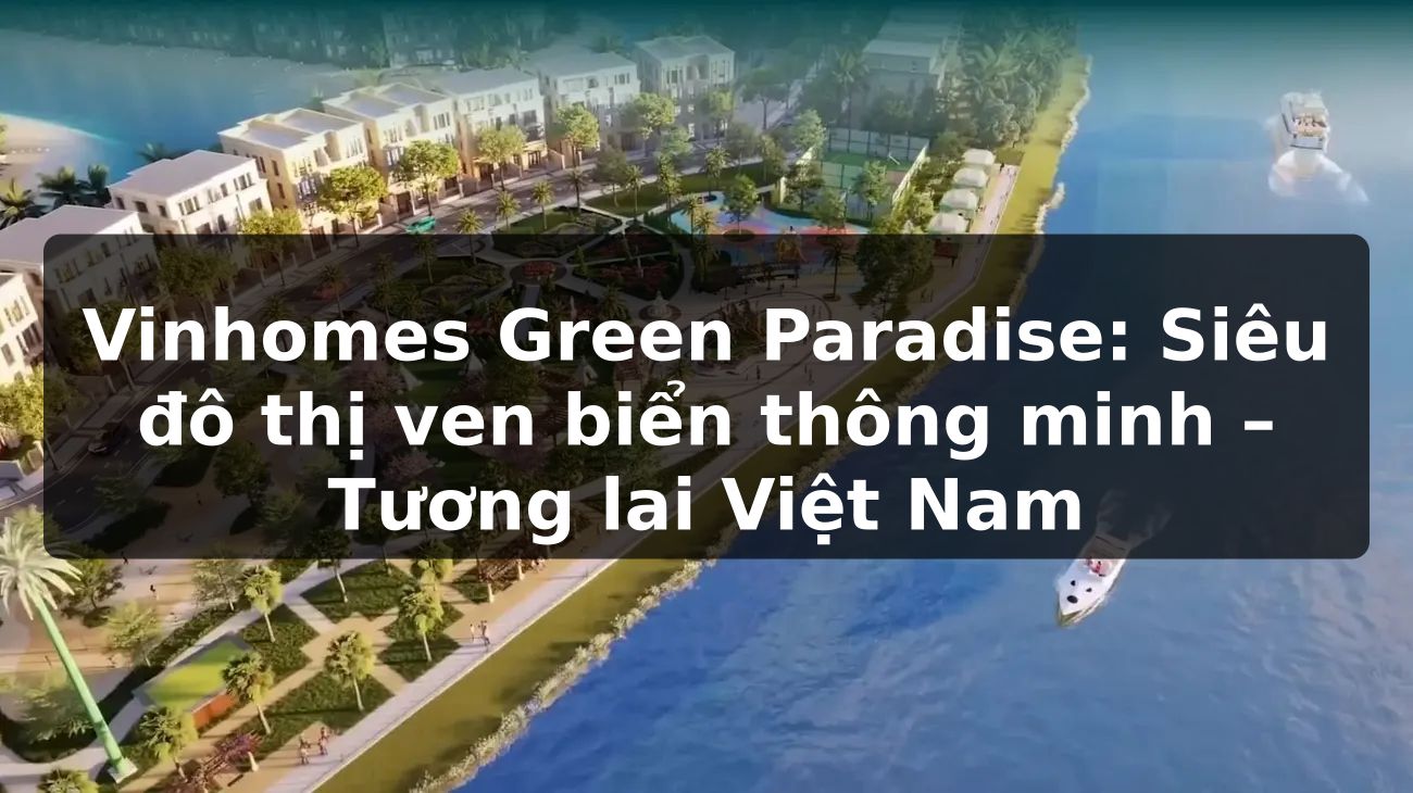 Vinhomes Green Paradise: Siêu đô thị ven biển thông minh – Tương lai Việt Nam
